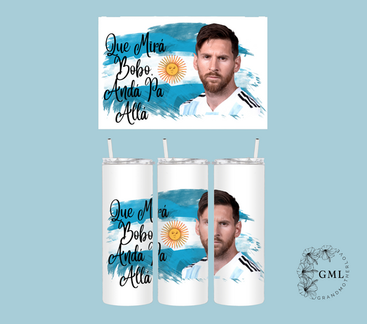 Lionel Messi "Que Mirá Bobo, Andá Pa Allá" | Personalized Tumbler